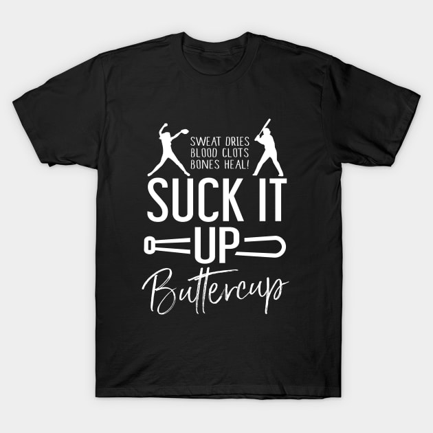 Suck It Up Buttercup - Softball Shirt T-Shirt by BKFMerch